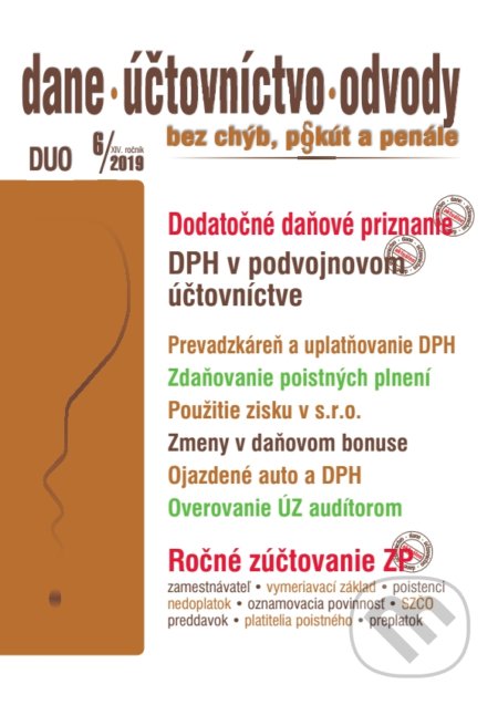 Kniha: Dane, účtovníctvo, odvody (DUO) 6/2019 - Dodatočné daňové priznanie, DPH v podvojnom účtovníctve, Ročné zúčtovanie zdravotného poistenia (Autorský kolektív). Poradca s.r.o., 2019 Kniha: Dane, účtovníctvo, odvody (DUO) 6/2019 - Dodatočné daňové priznanie, DPH v podvojnom účtovníctve, Ročné zúčtovanie zdravotného poistenia (Autorský kolektív). Poradca s.r.o., 2019