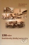150 rokov bratislavskej detskej nemocnice - Alica Kapellerová, Slovak Academic Press, 2005