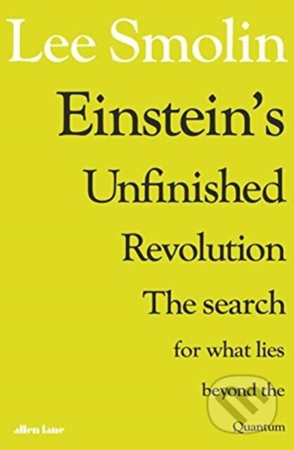 Kniha: Einstein's Unfinished Revolution (Lee Smolin). Allen Lane, 2019 Kniha: Einstein's Unfinished Revolution (Lee Smolin). Allen Lane, 2019