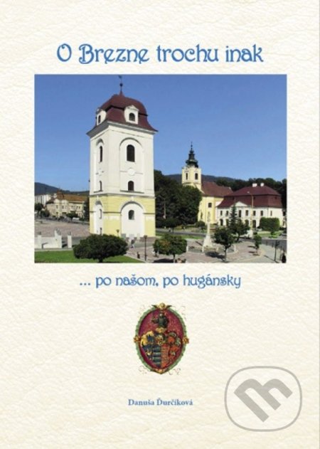 Kniha: O Brezne trochu inak (Danuša Ďurčíková). Eko-konzult, 2019 Kniha: O Brezne trochu inak (Danuša Ďurčíková). Eko-konzult, 2019