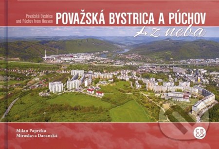Kniha: Považská Bystrica a Púchov z neba (Milan Paprčka). CBS, 2018 Kniha: Považská Bystrica a Púchov z neba (Milan Paprčka). CBS, 2018