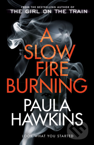 Kniha: A Slow Fire Burning (Paula Hawkins). Random House, 2021 Kniha: A Slow Fire Burning (Paula Hawkins). Random House, 2021