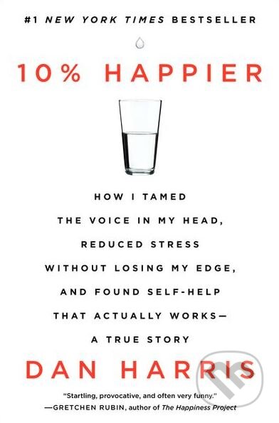 Kniha: 10% Happier (Dan Harris). Del Rey, 2014 Kniha: 10% Happier (Dan Harris). Del Rey, 2014