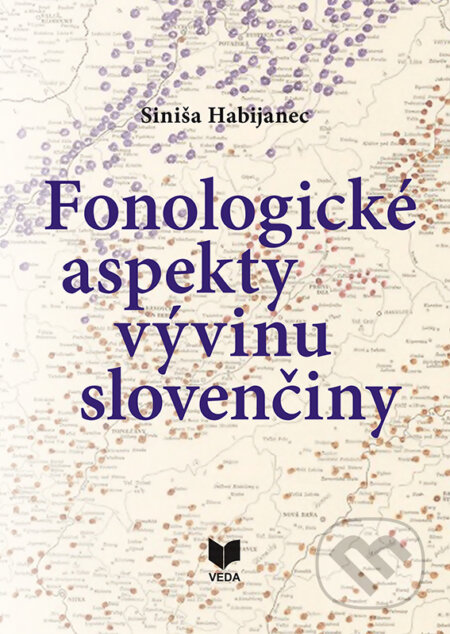 Fonologické aspekty vývinu slovenčiny - Siniša Habijanec, VEDA, 2018