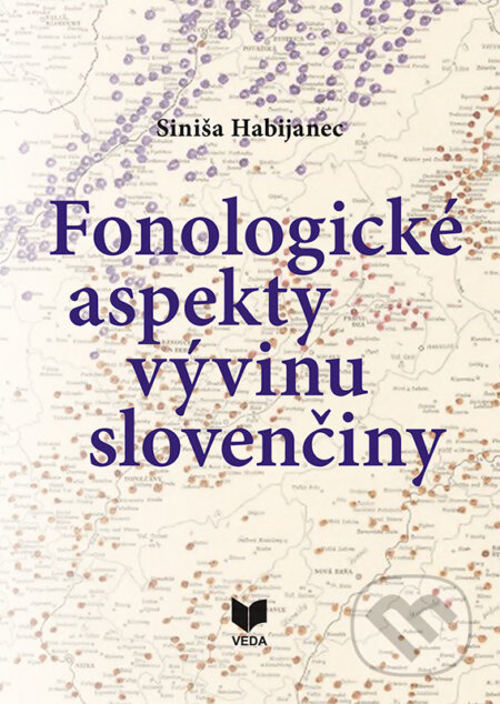 Kniha: Fonologické aspekty vývinu slovenčiny (Siniša Habijanec). VEDA, 2018 Kniha: Fonologické aspekty vývinu slovenčiny (Siniša Habijanec). VEDA, 2018