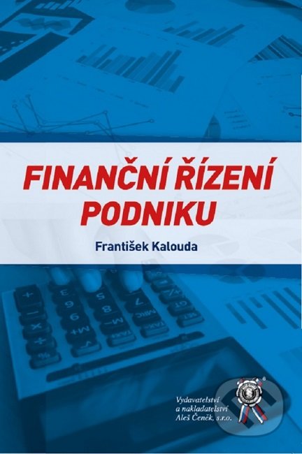 Kniha: Finanční řízení podniku (František Kalouda). Aleš Čeněk, 2019 Kniha: Finanční řízení podniku (František Kalouda). Aleš Čeněk, 2019