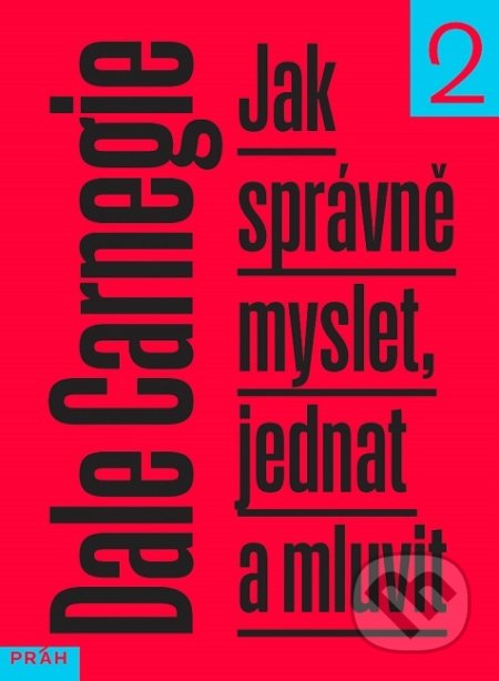 Kniha: Jak správně myslet, jednat a mluvit 2 (Dale Carnegie). Práh, 2019 Kniha: Jak správně myslet, jednat a mluvit 2 (Dale Carnegie). Práh, 2019