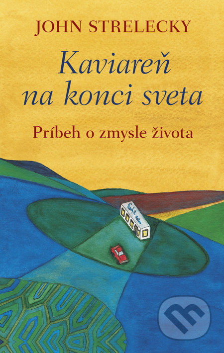 Kniha: Kaviareň na konci sveta (John Strelecky). Tatran, 2019 Kniha: Kaviareň na konci sveta (John Strelecky). Tatran, 2019