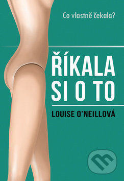 Kniha: Říkala si o to (Louise O´Neill). Bookmedia, 2019 Kniha: Říkala si o to (Louise O´Neill). Bookmedia, 2019