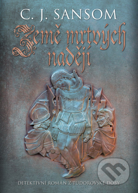 Kniha: Země mrtvých nadějí (C.J. Sansom). BB/art, 2019 Kniha: Země mrtvých nadějí (C.J. Sansom). BB/art, 2019