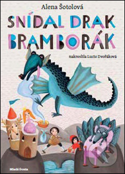 Kniha: Snídal drak bramborák (Alena Šotolová). Mladá fronta, 2017 Kniha: Snídal drak bramborák (Alena Šotolová). Mladá fronta, 2017