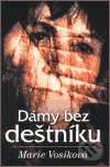 Kniha: Dámy bez deštníku (Marie Vosiková). Anagram, 2003 Kniha: Dámy bez deštníku (Marie Vosiková). Anagram, 2003
