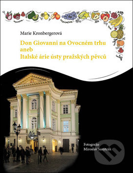 Kniha: Don Giovanni na Ovocném trhu (Marie Kronbergerová). VIA STILE, 2017 Kniha: Don Giovanni na Ovocném trhu (Marie Kronbergerová). VIA STILE, 2017