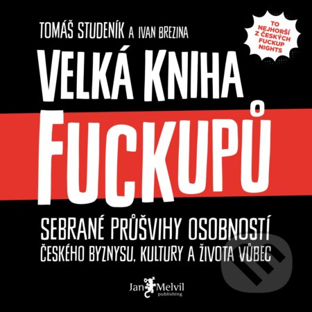 Audiokniha: Velká kniha fuckupů (Ivan Brezina a Tomáš Studeník). Jan Melvil publishing, 2019 Audiokniha: Velká kniha fuckupů (Ivan Brezina a Tomáš Studeník). Jan Melvil publishing, 2019