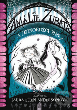 Kniha: Amálie Zubatá a jednorožčí páni (Laura Ellen Anderson). Mladá fronta, 2019 Kniha: Amálie Zubatá a jednorožčí páni (Laura Ellen Anderson). Mladá fronta, 2019