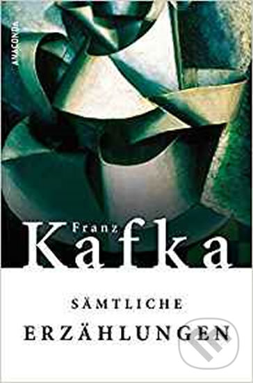 Kniha: Sämtliche Erzählungen (Franz Kafka). Anaconda, 2007 Kniha: Sämtliche Erzählungen (Franz Kafka). Anaconda, 2007