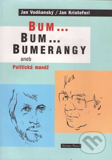 Bum...Bum..Bumerangy aneb Politická manéž - Jan Vodňanský, Votobia, 2002