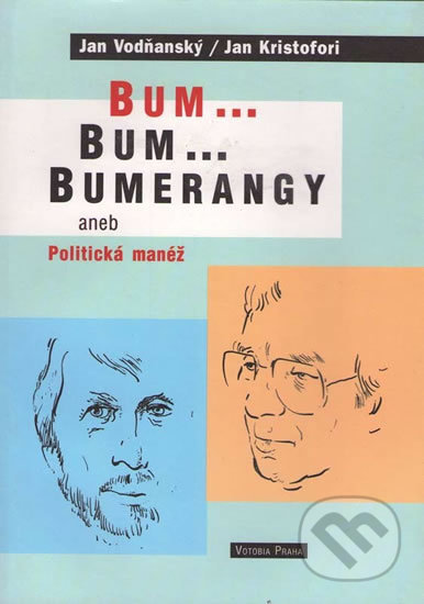 Kniha: Bum...Bum..Bumerangy aneb Politická manéž (Jan Vodňanský). Votobia, 2002 Kniha: Bum...Bum..Bumerangy aneb Politická manéž (Jan Vodňanský). Votobia, 2002