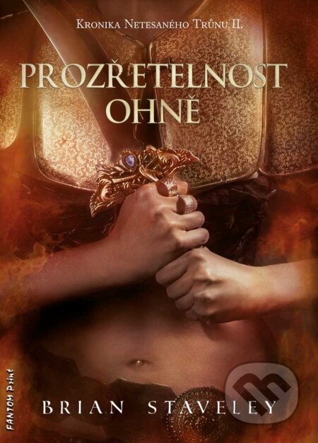 E-kniha: Prozřetelnost ohně (Brian Staveley). FANTOM Print, 2017 E-kniha: Prozřetelnost ohně (Brian Staveley). FANTOM Print, 2017