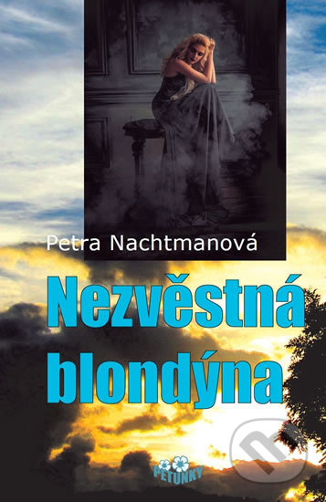 Kniha: Nezvěstná blondýna (Petra Nachtmanová). Petunky, 2017 Kniha: Nezvěstná blondýna (Petra Nachtmanová). Petunky, 2017
