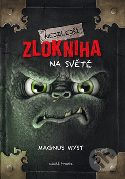 Kniha: Nejzlejší zlokniha na světě (Magnus Myst). Mladá fronta, 2019 Kniha: Nejzlejší zlokniha na světě (Magnus Myst). Mladá fronta, 2019