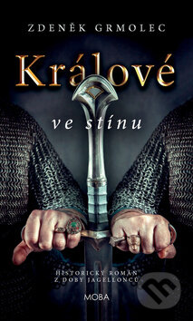 Kniha: Králové ve stínu (Zdeněk Grmolec). Moba, 2019 Kniha: Králové ve stínu (Zdeněk Grmolec). Moba, 2019