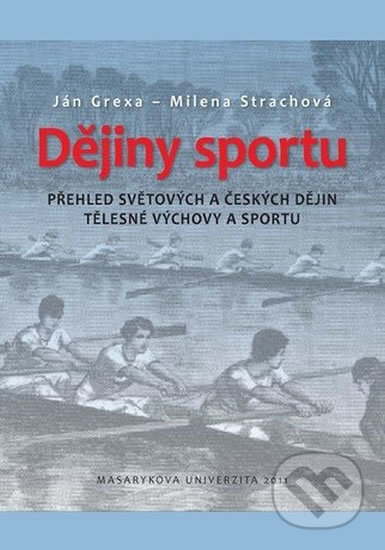 Kniha: Dějiny sportu: Přehled světových a českých dějin tělesné výchovy a sportu (Jan Grexa). Muni Press, 2016 Kniha: Dějiny sportu: Přehled světových a českých dějin tělesné výchovy a sportu (Jan Grexa). Muni Press, 2016