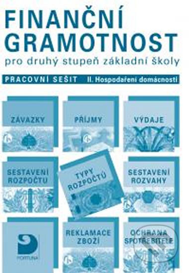 Kniha: Finanční gramotnost pro druhý stupeň ZŠ II. (Petr Jakeš). Fortuna, 2014 Kniha: Finanční gramotnost pro druhý stupeň ZŠ II. (Petr Jakeš). Fortuna, 2014