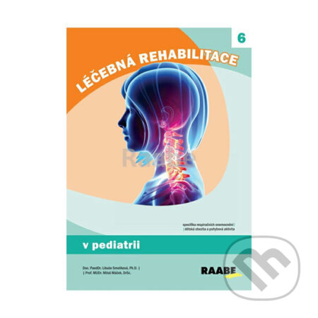 Kniha: Léčebná rehabilitace v pediatrii (Libuše Smolíková a Miloš Máček). Raabe, 2018 Kniha: Léčebná rehabilitace v pediatrii (Libuše Smolíková a Miloš Máček). Raabe, 2018