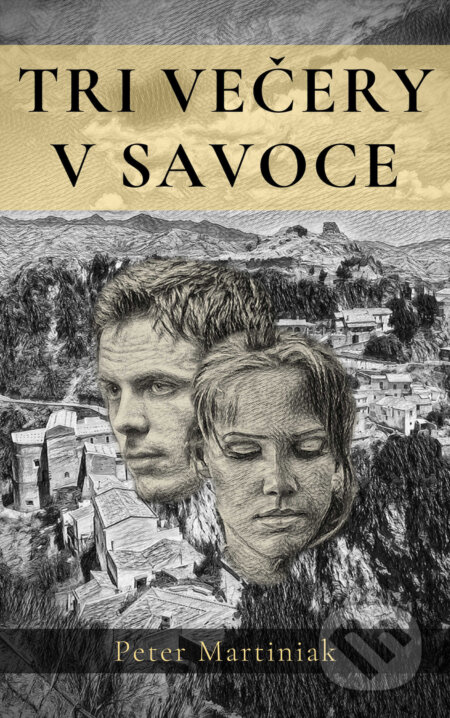 E-kniha: Tri večery v Savoce (Peter Martiniak). Peter Martiniak E-kniha: Tri večery v Savoce (Peter Martiniak). Peter Martiniak