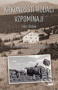Kniha: Krkonošští rodáci vzpomínají (Libor Dušek). Víkend, 2017 Kniha: Krkonošští rodáci vzpomínají (Libor Dušek). Víkend, 2017