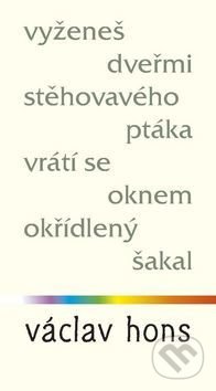 Kniha: Vyženeš dveřmi stěhovavého ptáka, vrátí se oknem okřídlený šakal (Václav Hons). Radix, 2017 Kniha: Vyženeš dveřmi stěhovavého ptáka, vrátí se oknem okřídlený šakal (Václav Hons). Radix, 2017