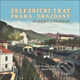Kniha: Železniční trať Praha-Drážďany na starých pohlednicích (Josef Kárník, Karel Černý a Martin Navrátil). Tváře, 2018 Kniha: Železniční trať Praha-Drážďany na starých pohlednicích (Josef Kárník, Karel Černý a Martin Navrátil). Tváře, 2018
