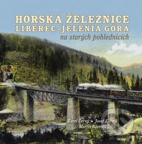 Kniha: Horská železnice Liberec (Karel Černý, Josef Kárník a Martin Navrátil). Tváře, 2017 Kniha: Horská železnice Liberec (Karel Černý, Josef Kárník a Martin Navrátil). Tváře, 2017