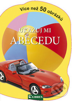 Kniha: Ukazuj mi abecedu (Librex). Librex, 2012 Kniha: Ukazuj mi abecedu (Librex). Librex, 2012