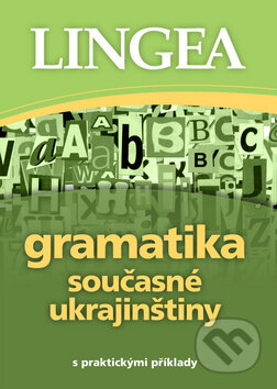 Kniha: Gramatika současné ukrajinštiny (Lingea). Lingea, 2018 Kniha: Gramatika současné ukrajinštiny (Lingea). Lingea, 2018