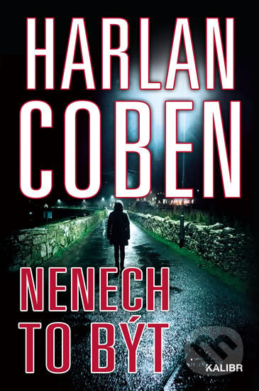 Kniha: Nenech to být (Harlan Coben). Kalibr, 2019 Kniha: Nenech to být (Harlan Coben). Kalibr, 2019