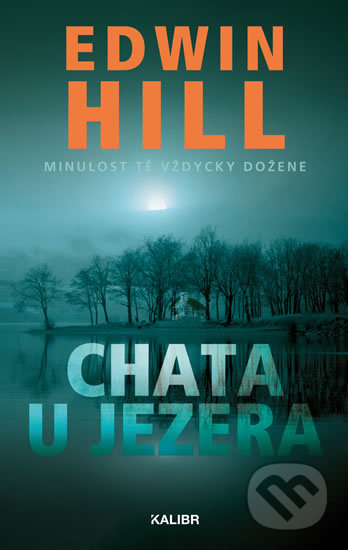Kniha: Chata u jezera (Edwin Hill). Kalibr, 2019 Kniha: Chata u jezera (Edwin Hill). Kalibr, 2019