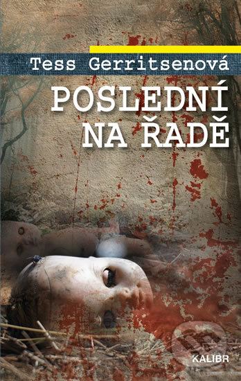Kniha: Poslední na řadě (Tess Gerritsen). Kalibr, 2019 Kniha: Poslední na řadě (Tess Gerritsen). Kalibr, 2019