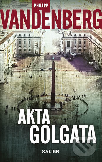 Kniha: Akta Golgata (Philipp Vandenberg). Kalibr, 2019 Kniha: Akta Golgata (Philipp Vandenberg). Kalibr, 2019