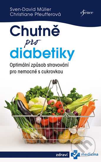 Kniha: Chutně pro diabetiky (Christiane Pfeuffer a Sven-David Müller). Esence, 2019 Kniha: Chutně pro diabetiky (Christiane Pfeuffer a Sven-David Müller). Esence, 2019