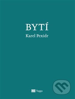 Kniha: Bytí (Karel Pexidr). Togga, 2019 Kniha: Bytí (Karel Pexidr). Togga, 2019