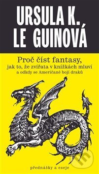 Kniha: Proč číst fantasy, jak to, že zvířata v knížkách mluví a odkdy se Američané bojí draků (Ursula K. Le Guin). Gnóm!, 2019 Kniha: Proč číst fantasy, jak to, že zvířata v knížkách mluví a odkdy se Američané bojí draků (Ursula K. Le Guin). Gnóm!, 2019
