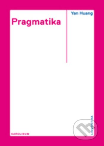 Kniha: Pragmatika (Yan Huang). Karolinum, 2019 Kniha: Pragmatika (Yan Huang). Karolinum, 2019