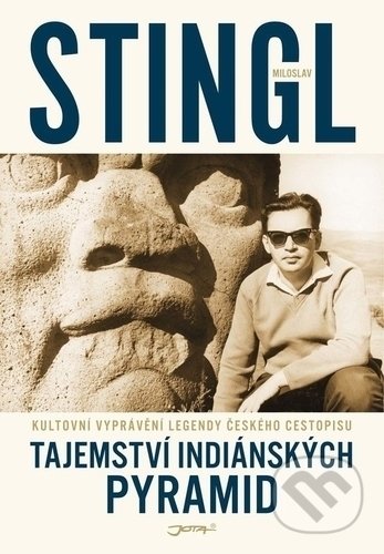 Kniha: Tajemství indiánských pyramid (Miloslav Stingl). Jota, 2019 Kniha: Tajemství indiánských pyramid (Miloslav Stingl). Jota, 2019