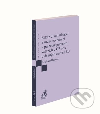 Kniha: Zákaz diskriminace a rovné zacházení v pracovněprávních vztazích v ČR a ve vybraných zemích EU (Michaela Hájková). C. H. Beck, 2019 Kniha: Zákaz diskriminace a rovné zacházení v pracovněprávních vztazích v ČR a ve vybraných zemích EU (Michaela Hájková). C. H. Beck, 2019