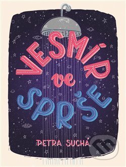 Kniha: Vesmír ve sprše (Petra Suchá). No Limits, 2019 Kniha: Vesmír ve sprše (Petra Suchá). No Limits, 2019