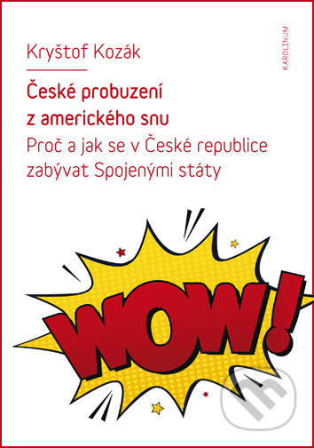 Kniha: České probuzení z amerického snu (Kryštof Kozák). Univerzita Karlova v Praze, 2019 Kniha: České probuzení z amerického snu (Kryštof Kozák). Univerzita Karlova v Praze, 2019