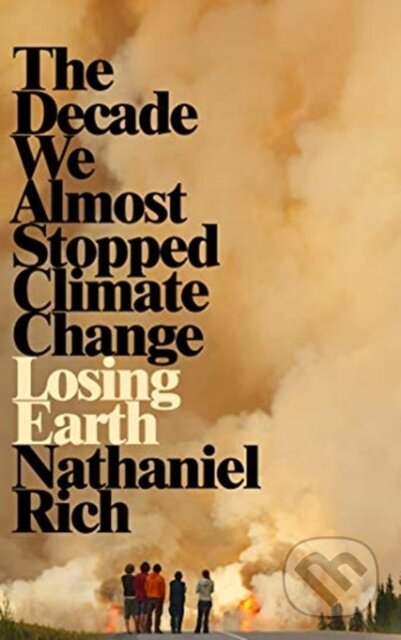 Kniha: Losing Earth (Nathaniel Rich). MacMillan, 2019 Kniha: Losing Earth (Nathaniel Rich). MacMillan, 2019