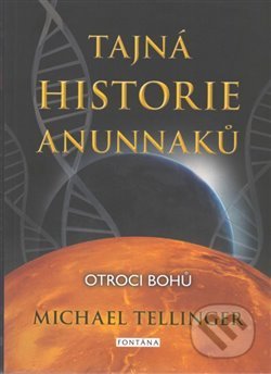 Kniha: Tajná historie Anunnaků (Michael Tellinger). Fontána, 2019 Kniha: Tajná historie Anunnaků (Michael Tellinger). Fontána, 2019